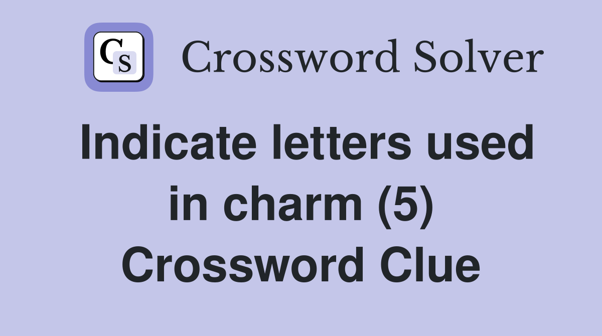 Indicate letters used in charm (5) Crossword Clue