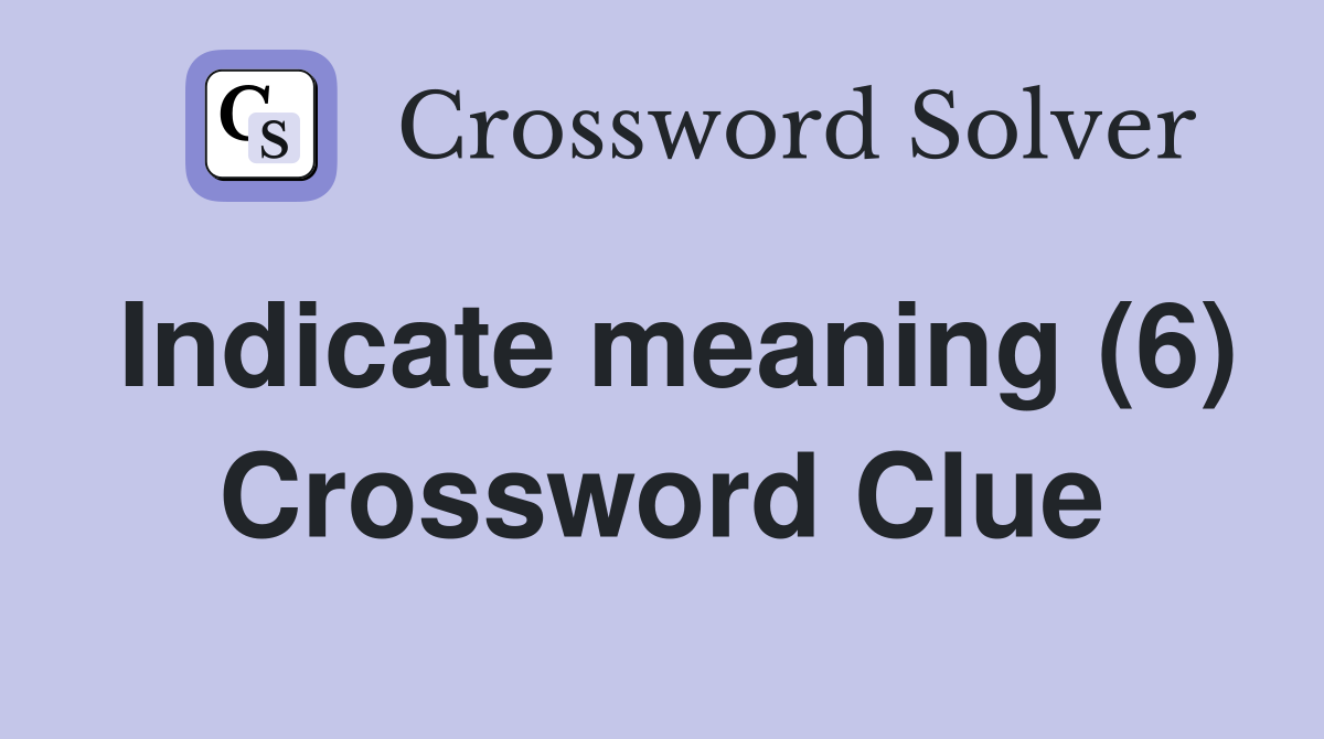 Indicate meaning (6) Crossword Clue