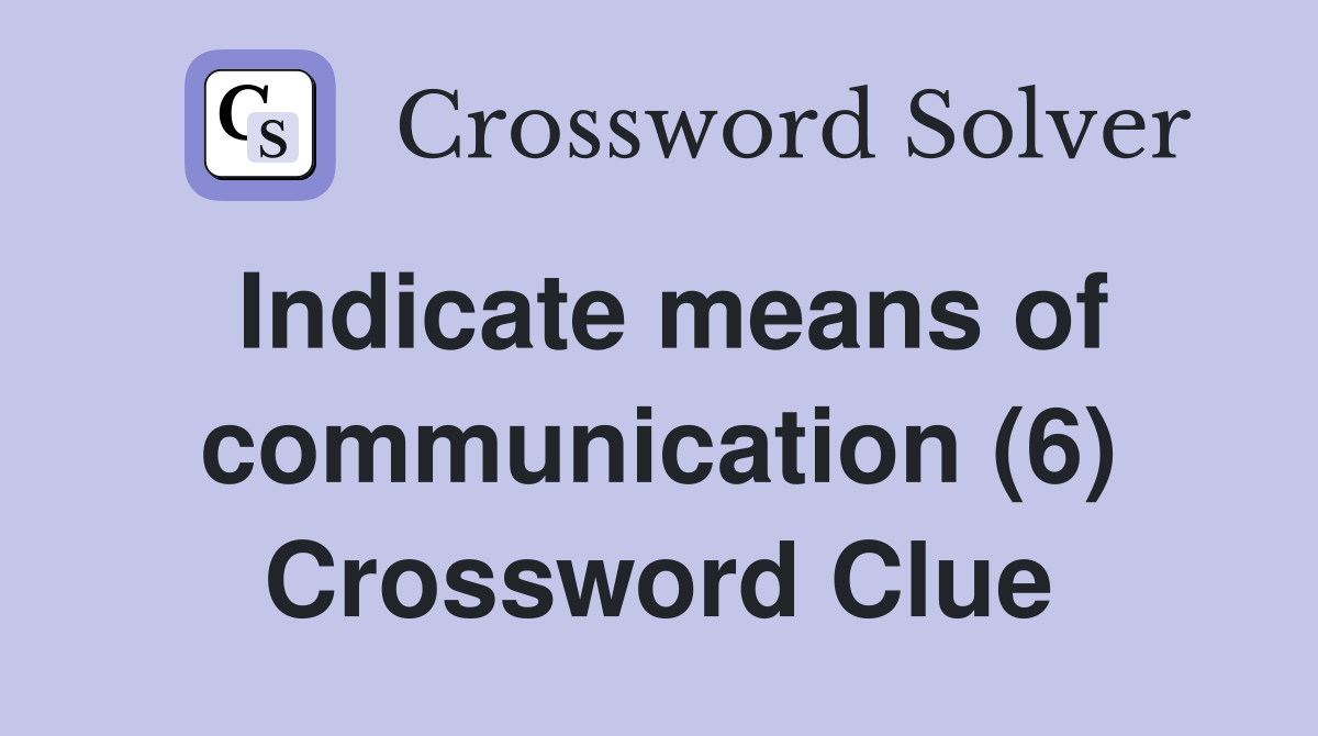 Indicate means of communication (6) Crossword Clue