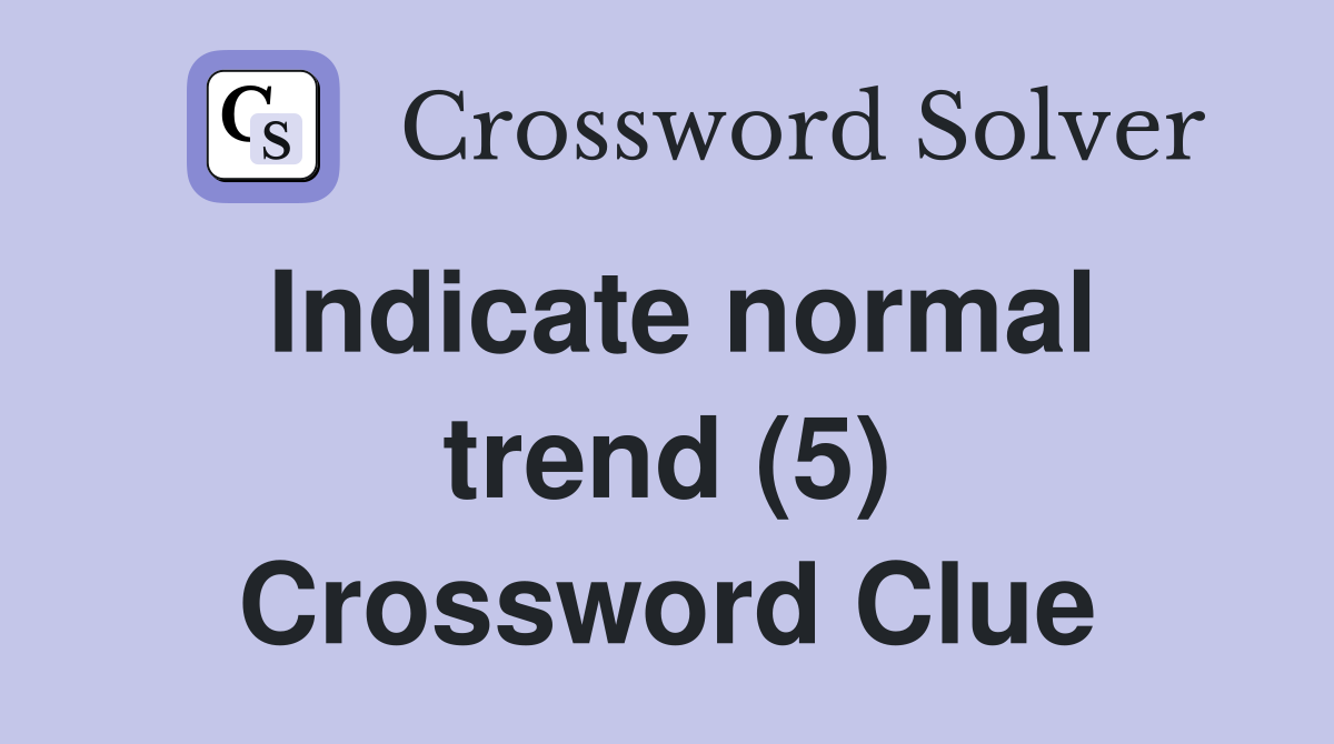 Indicate normal trend (5) Crossword Clue
