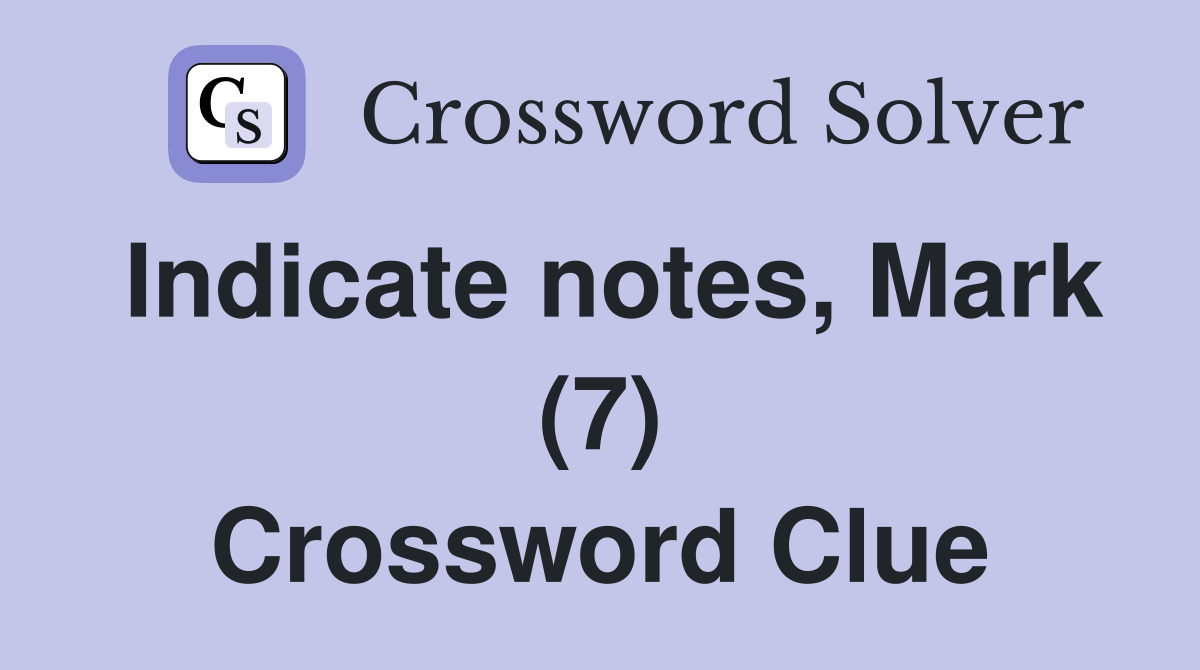 Indicate notes, Mark (7) Crossword Clue
