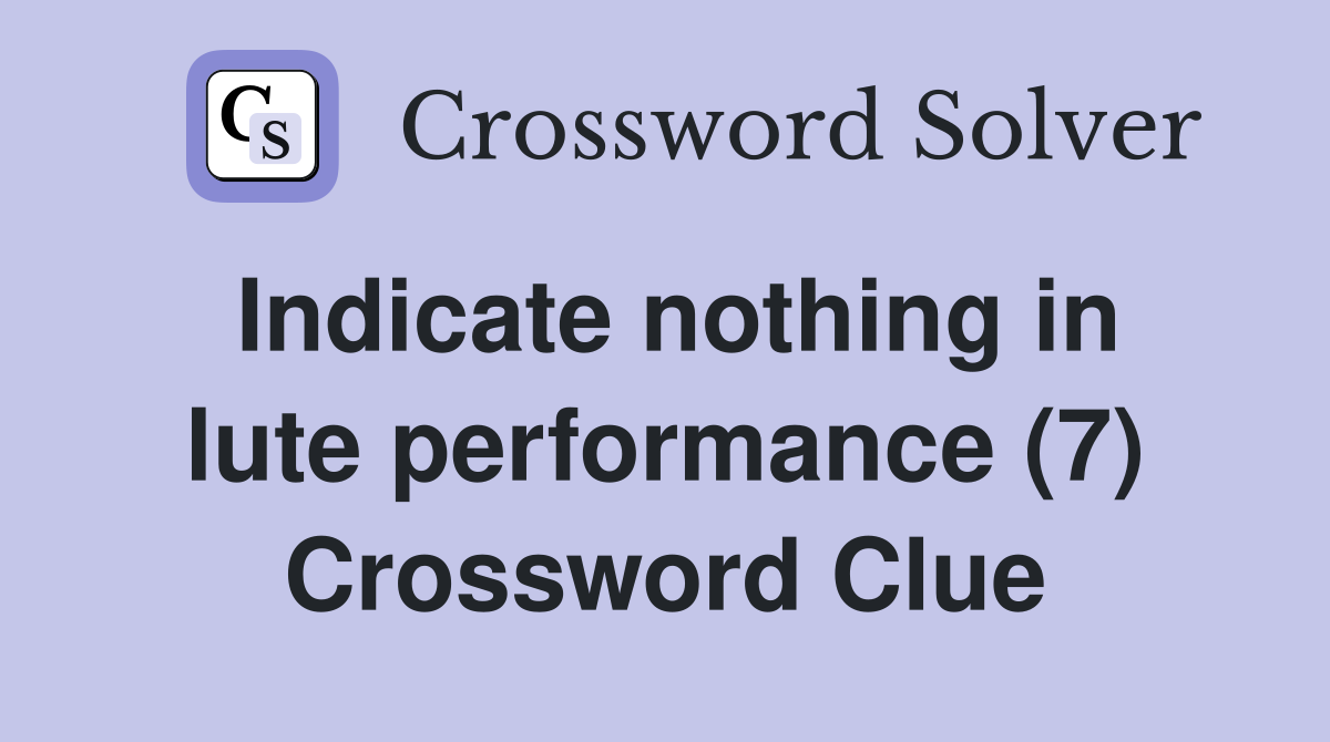 Indicate nothing in lute performance (7) Crossword Clue