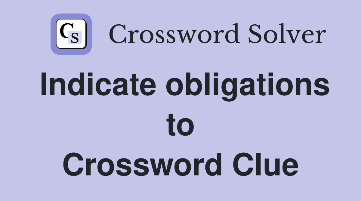Indicate obligations to Crossword Clue