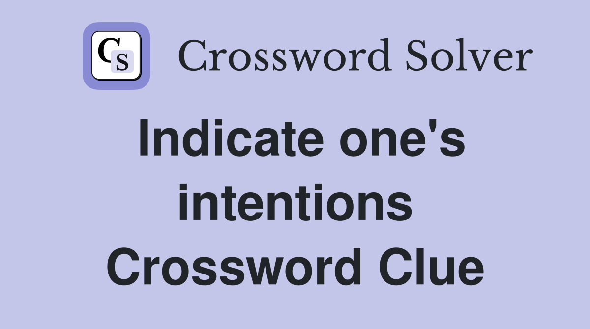 Indicate one's intentions Crossword Clue