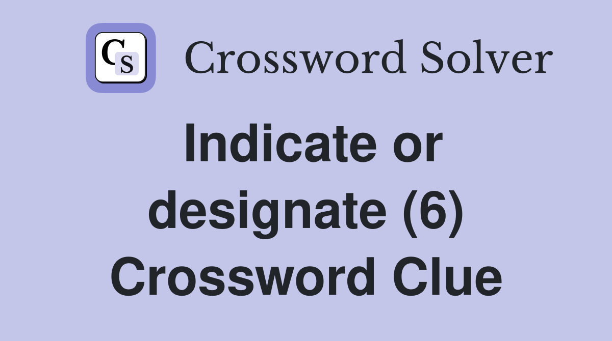 Indicate or designate (6) Crossword Clue