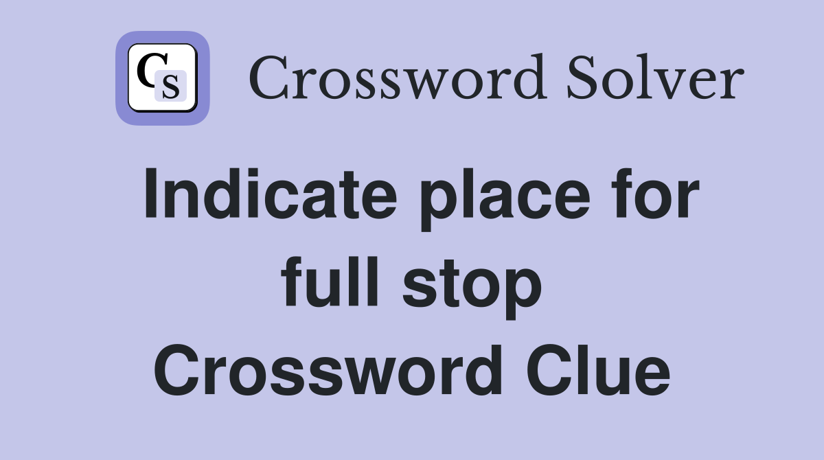 Indicate place for full stop Crossword Clue