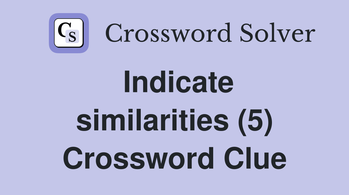 Indicate similarities (5) Crossword Clue