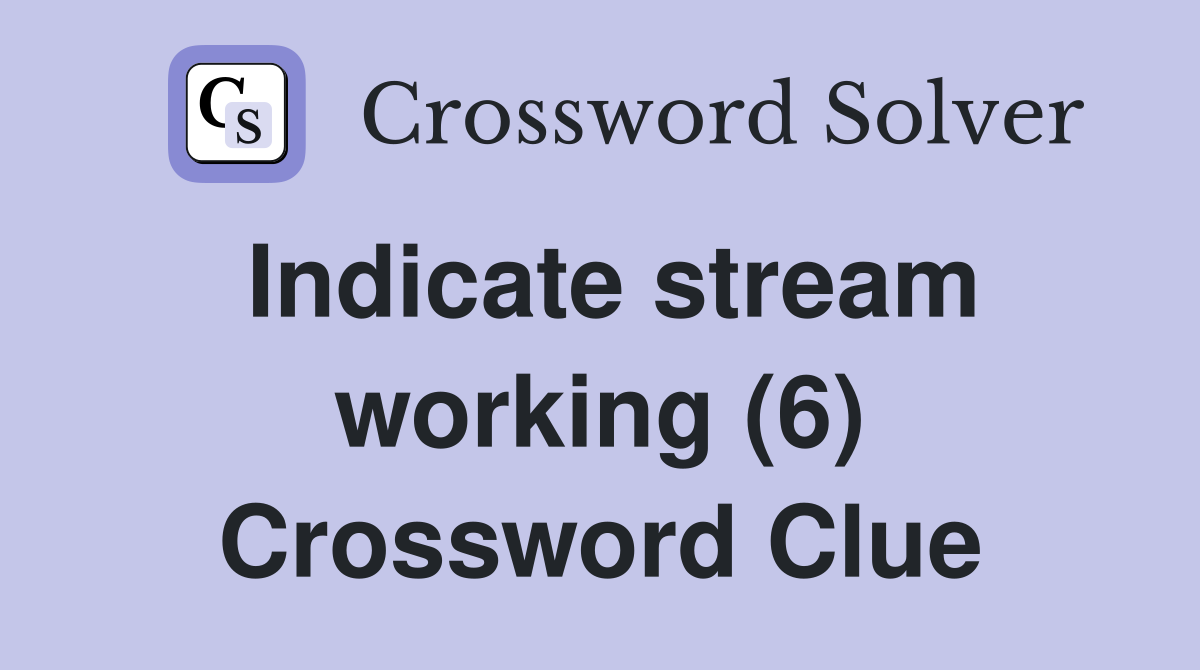 Indicate stream working (6) Crossword Clue