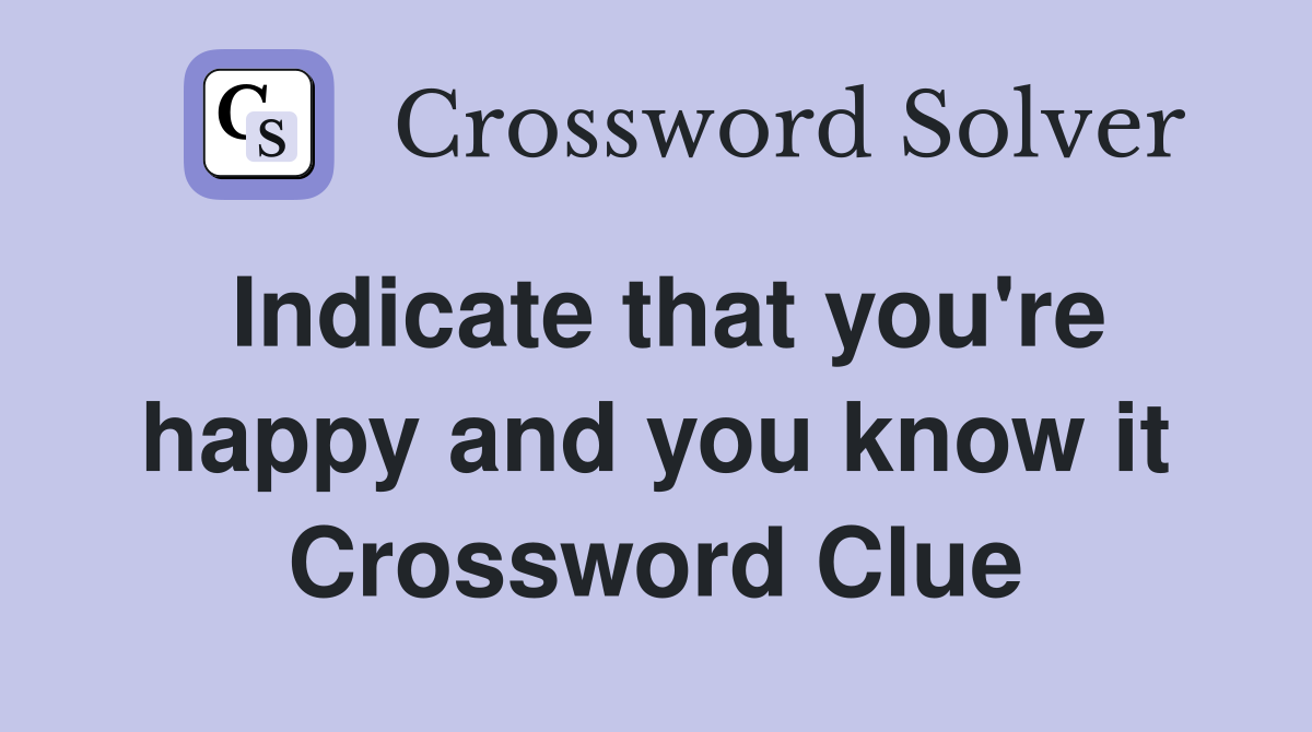 Indicate that you're happy and you know it Crossword Clue