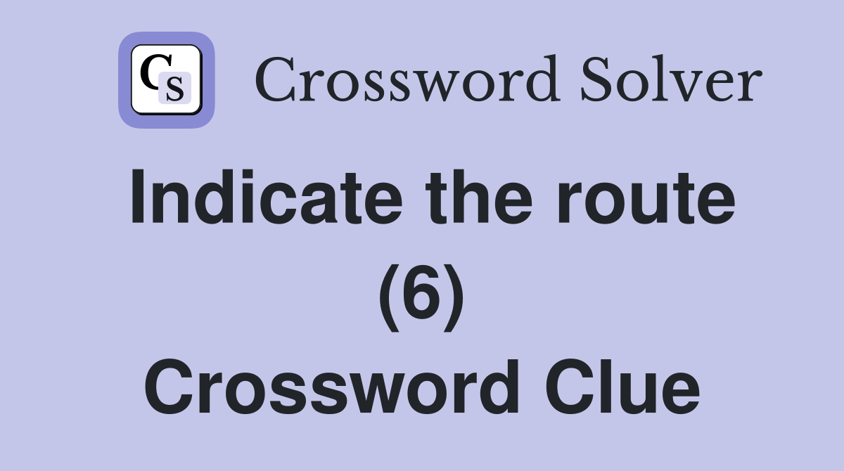 Indicate the route (6) Crossword Clue