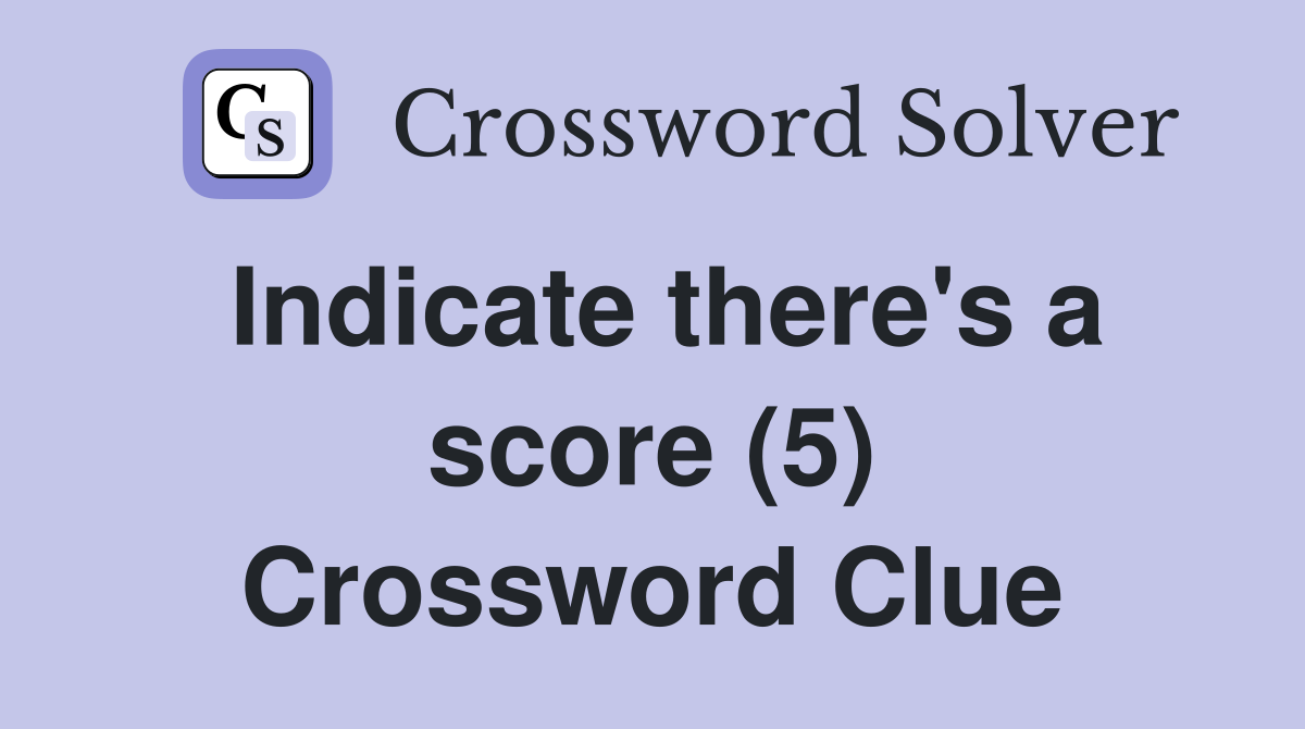 Indicate there's a score (5) Crossword Clue