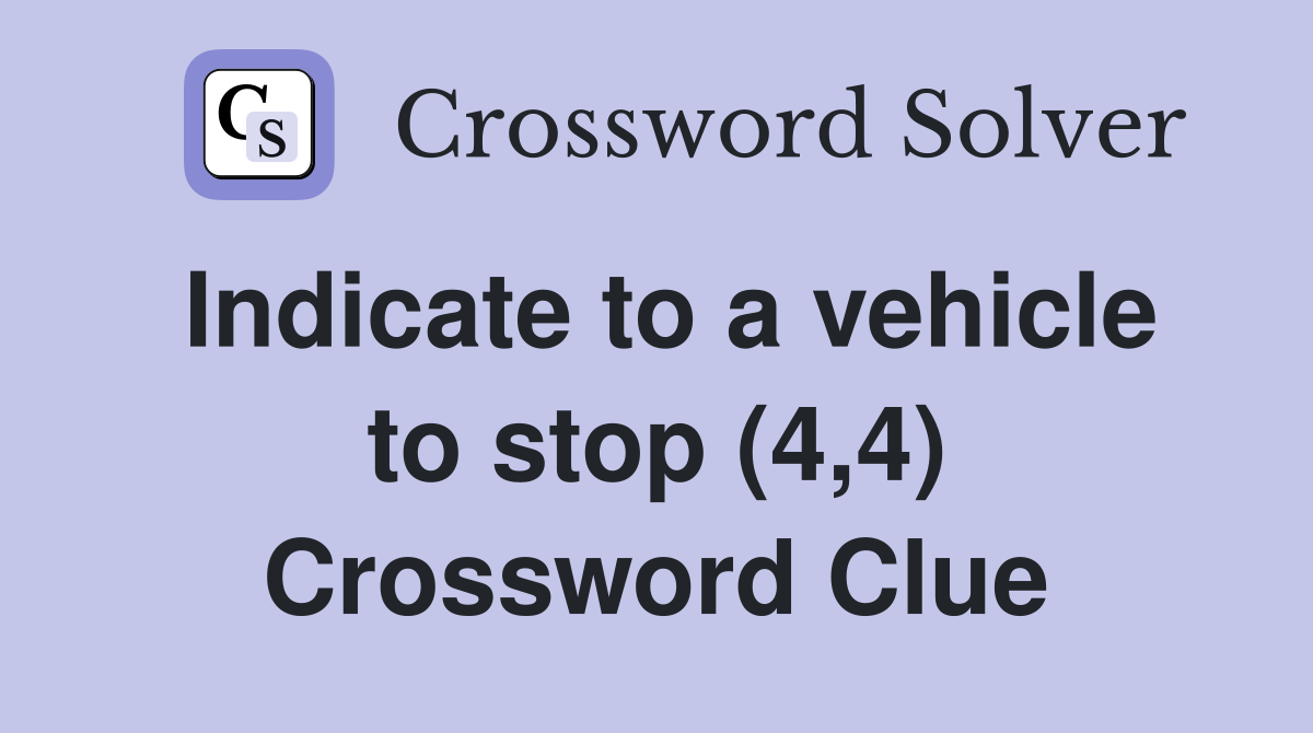 Indicate to a vehicle to stop (4,4) Crossword Clue