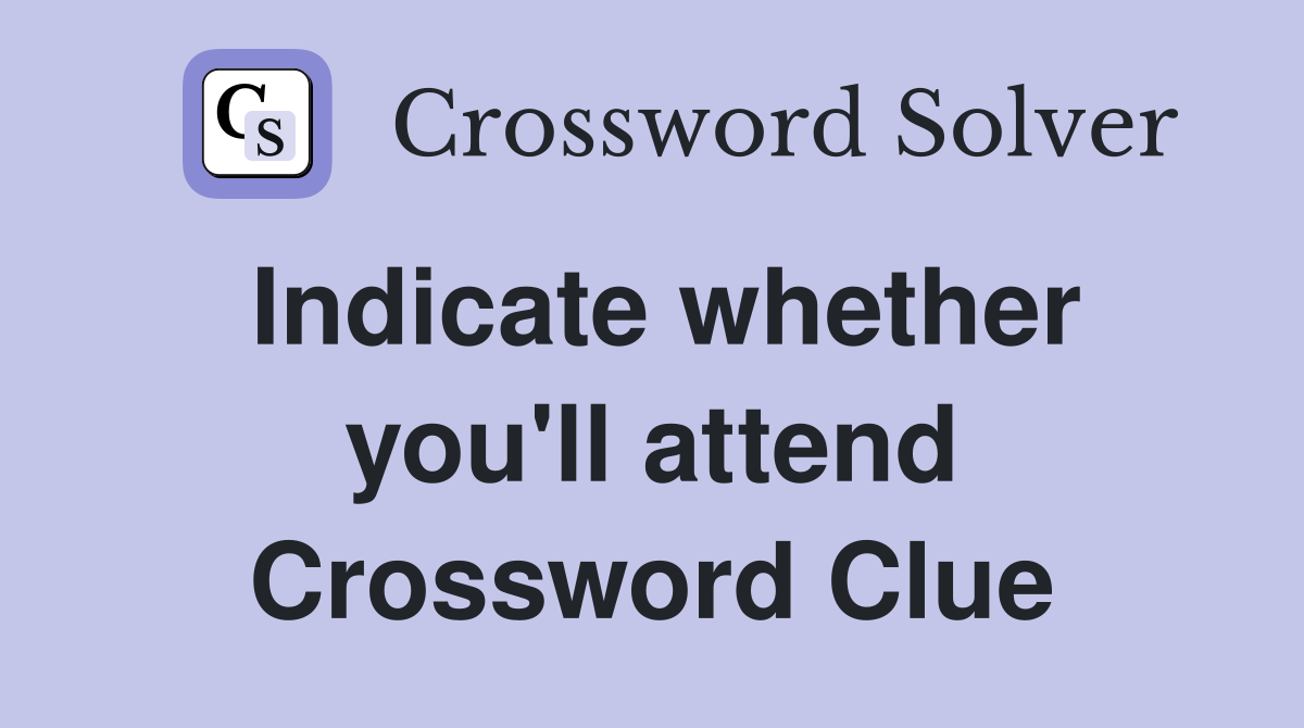 Indicate whether you'll attend Crossword Clue
