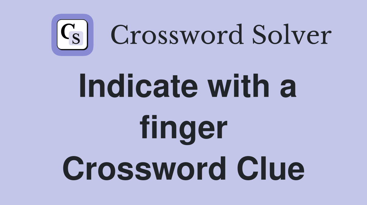 Indicate with a finger Crossword Clue