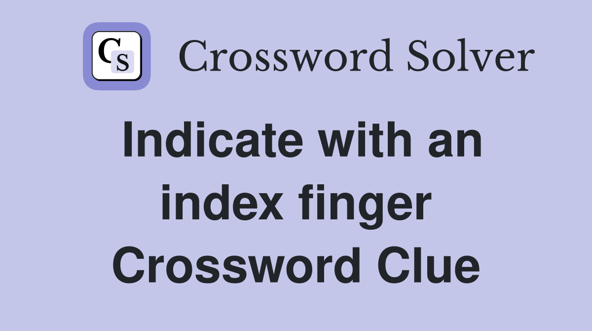 Indicate with an index finger Crossword Clue