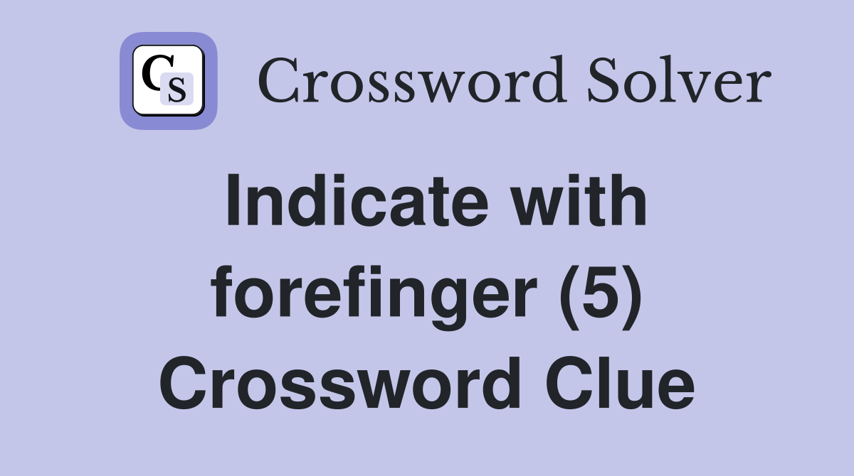 Indicate with forefinger (5) Crossword Clue
