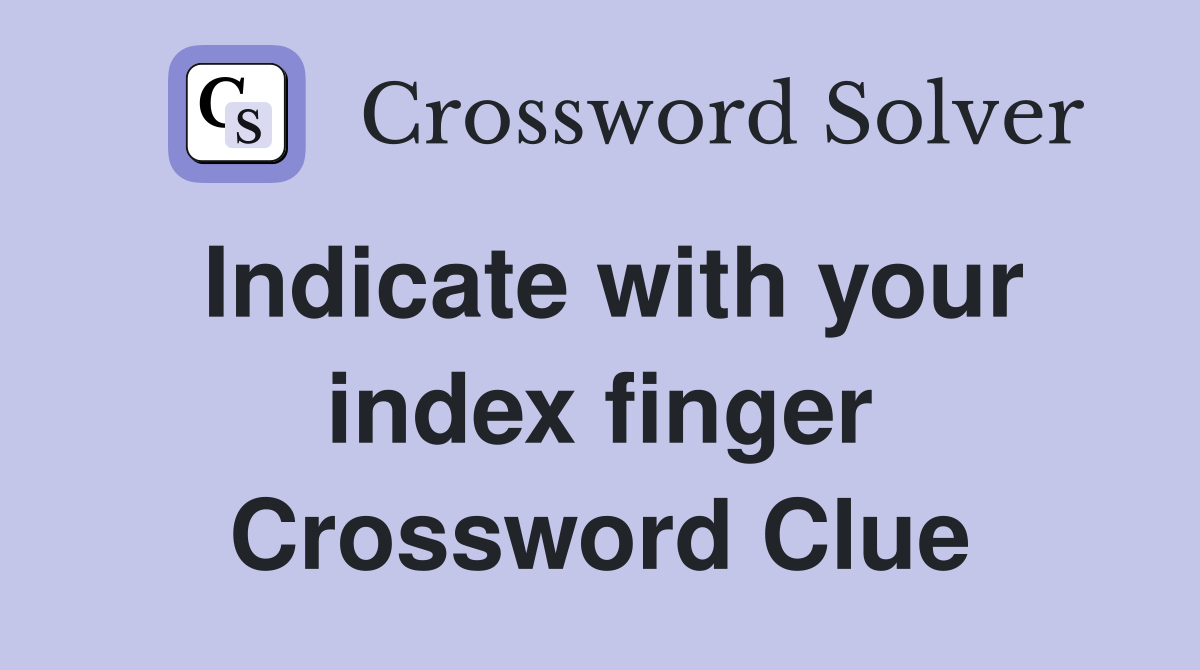 Indicate with your index finger Crossword Clue