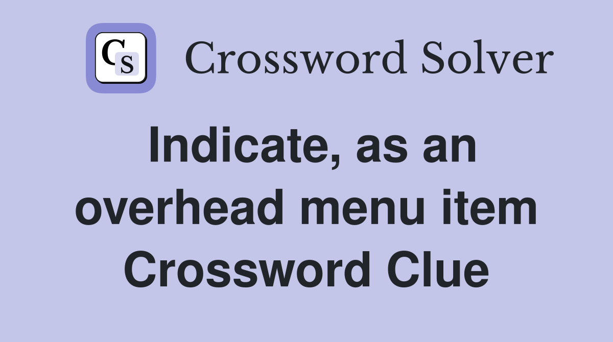 Indicate, as an overhead menu item Crossword Clue