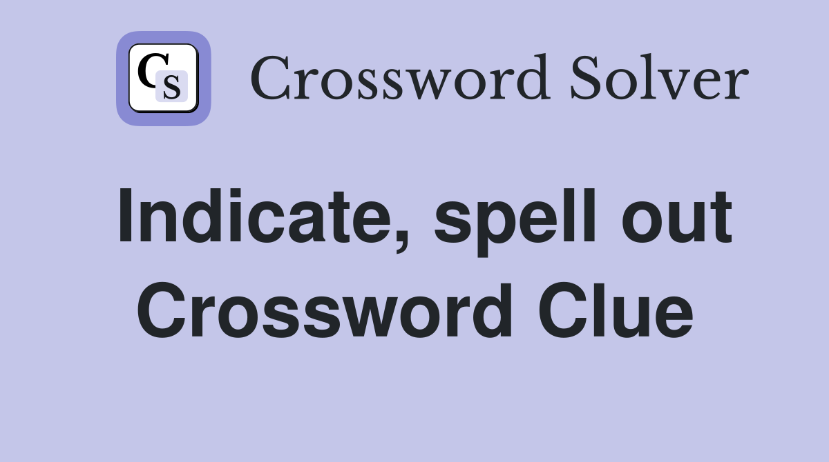 Indicate, spell out Crossword Clue