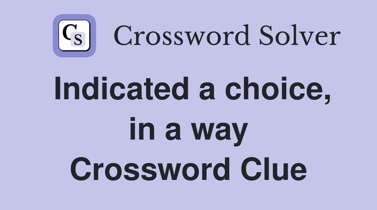 Indicated a choice, in a way Crossword Clue