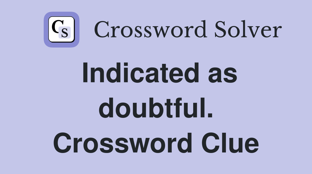 Indicated as doubtful. Crossword Clue