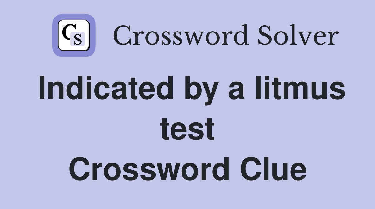 Indicated by a litmus test Crossword Clue