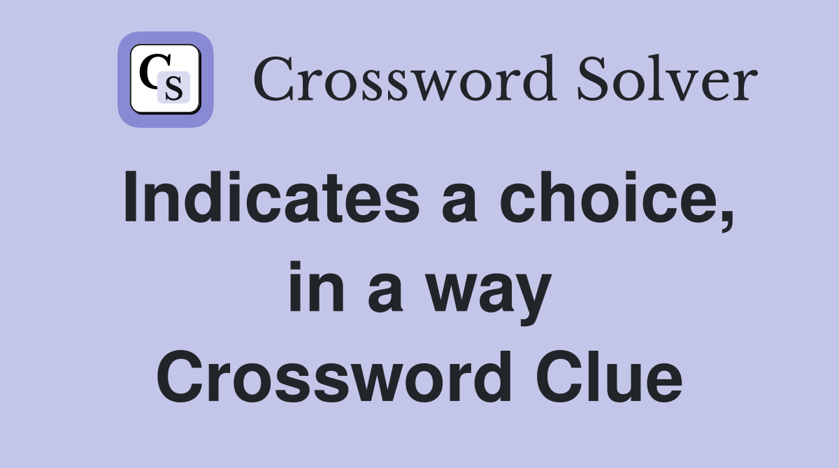 Indicates a choice, in a way Crossword Clue