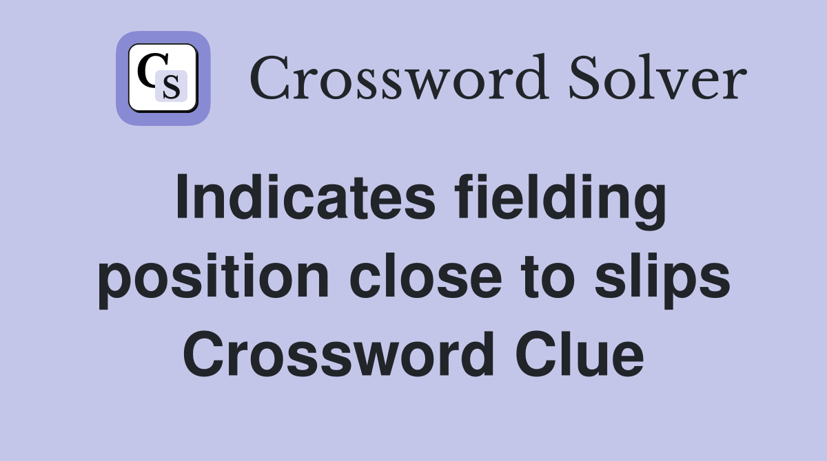 Indicates fielding position close to slips Crossword Clue