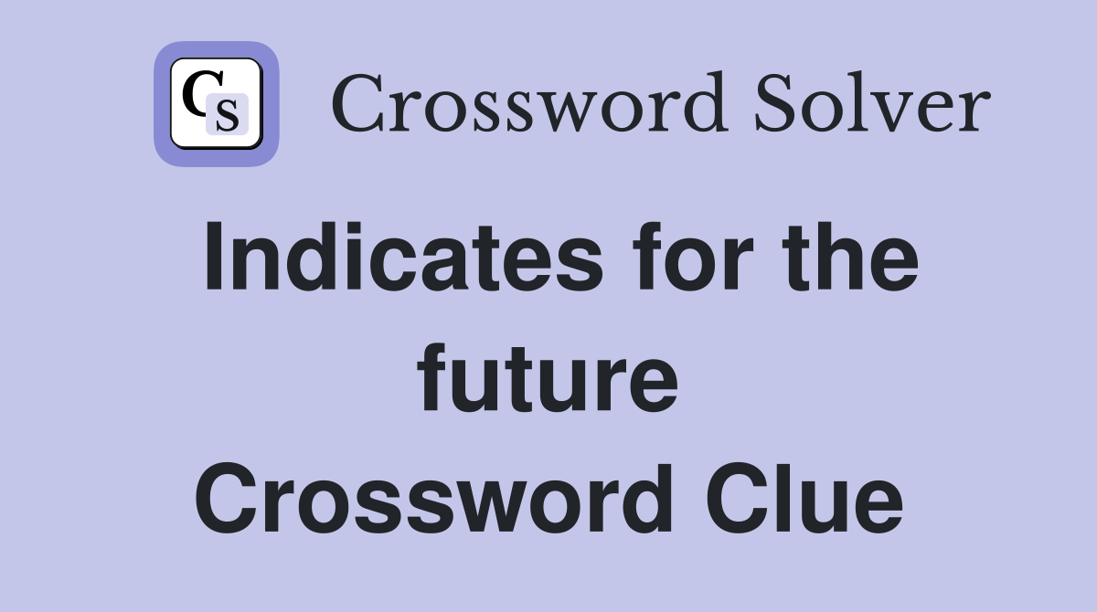 Indicates for the future Crossword Clue