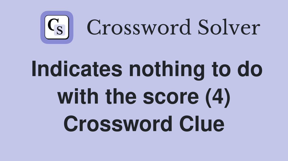 Indicates nothing to do with the score (4) Crossword Clue