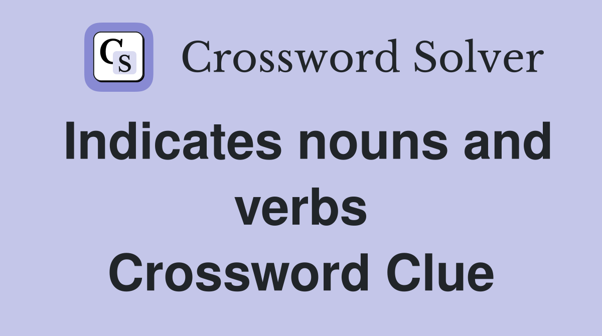 Indicates nouns and verbs Crossword Clue
