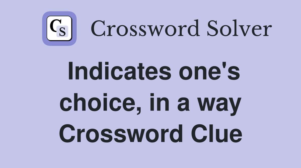 Indicates one's choice, in a way Crossword Clue