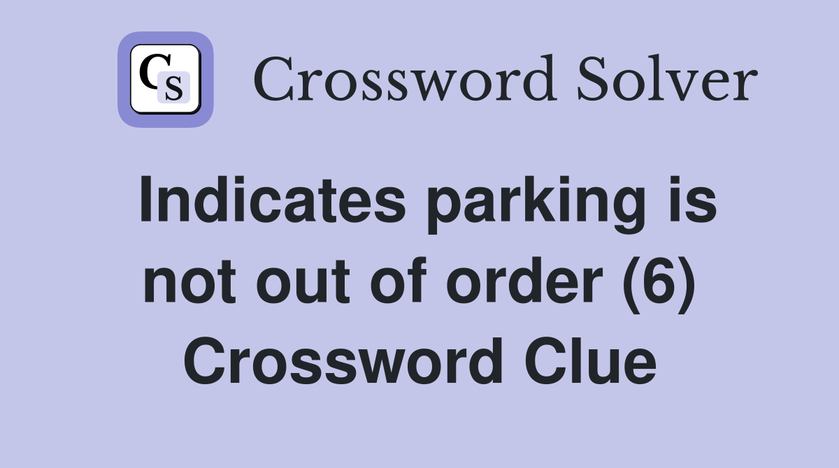 Indicates parking is not out of order (6) Crossword Clue
