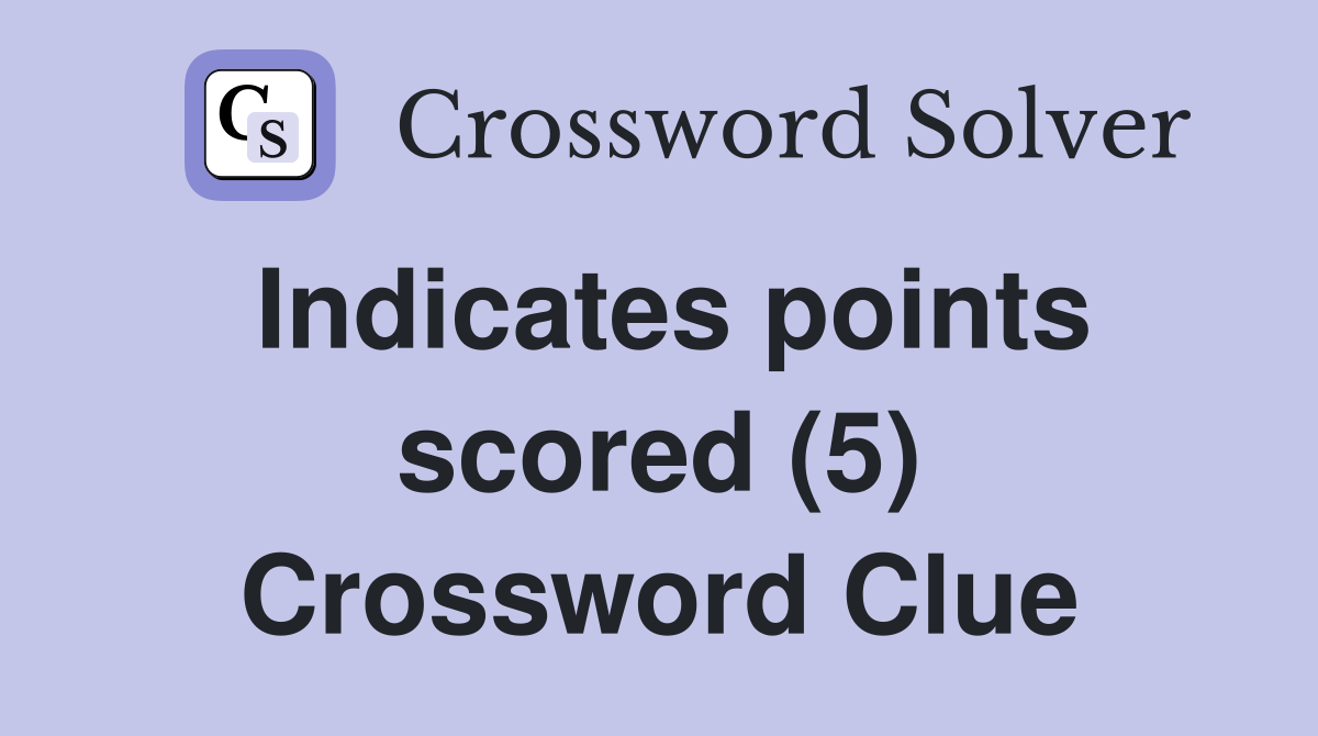 Indicates points scored (5) Crossword Clue