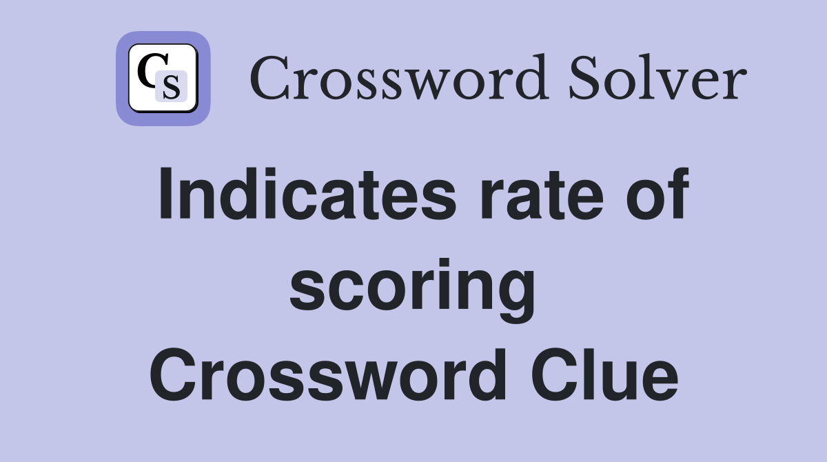 Indicates rate of scoring Crossword Clue