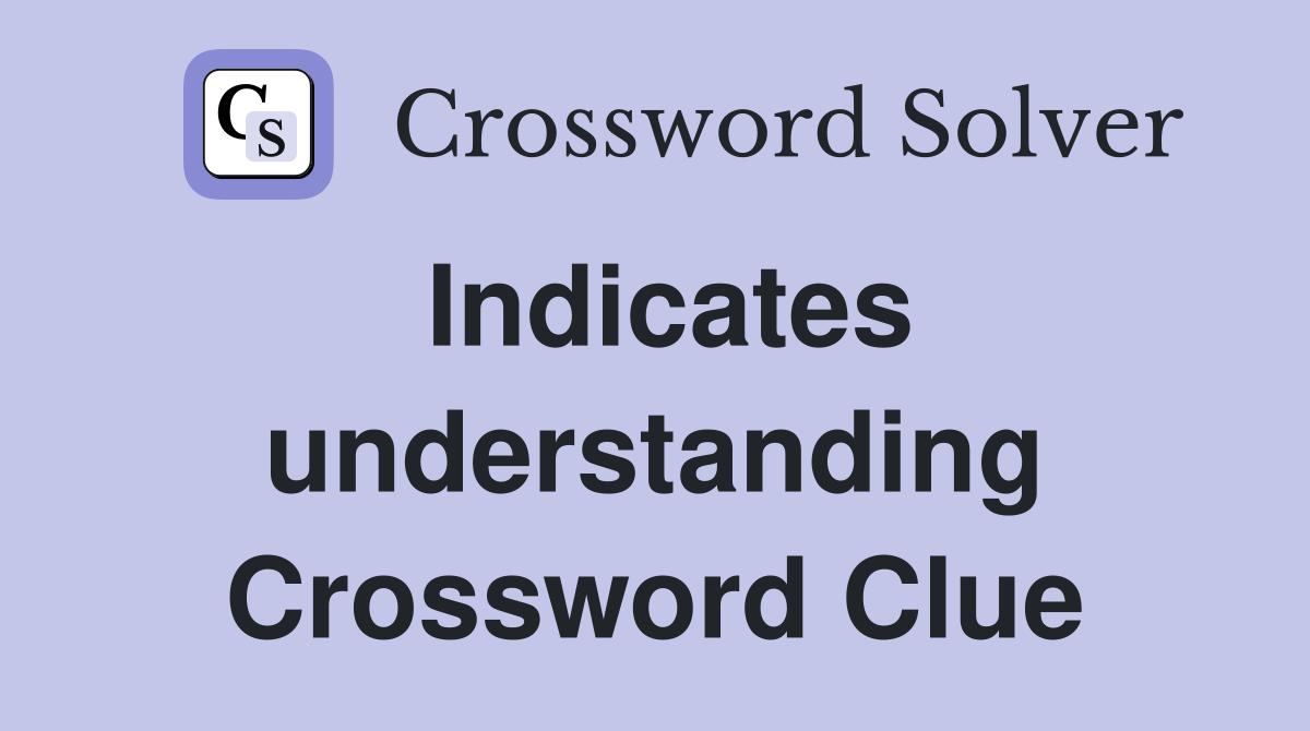 Indicates understanding Crossword Clue