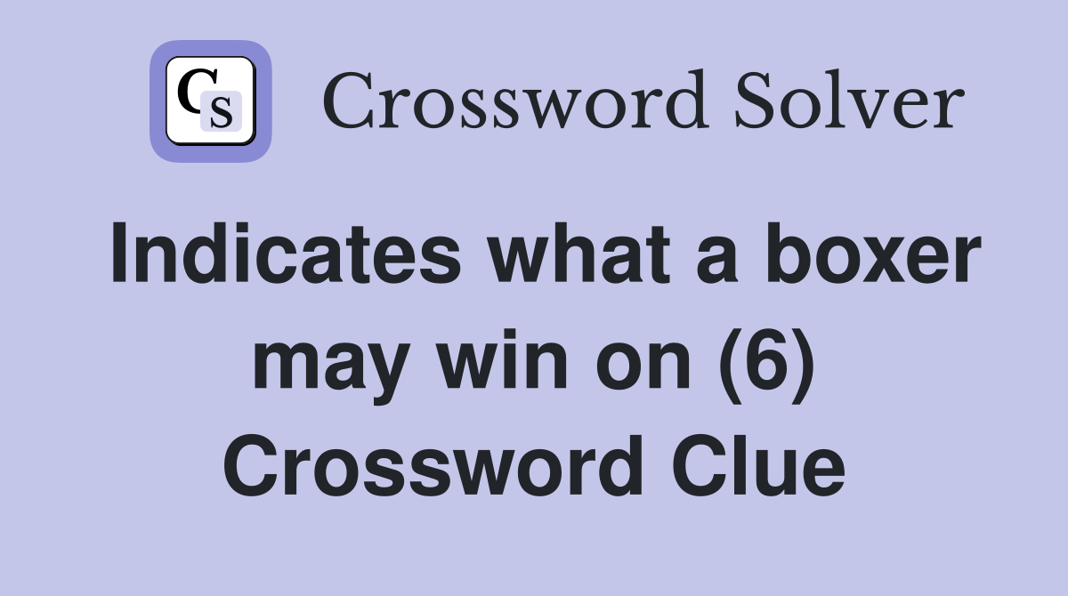 Indicates what a boxer may win on (6) Crossword Clue