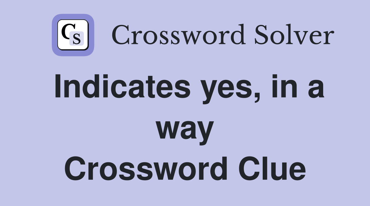 Indicates yes, in a way Crossword Clue