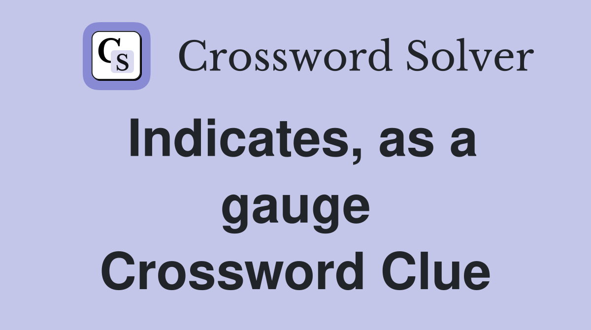 Indicates, as a gauge Crossword Clue