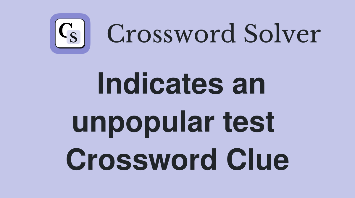 Indicates an unpopular test  Crossword Clue