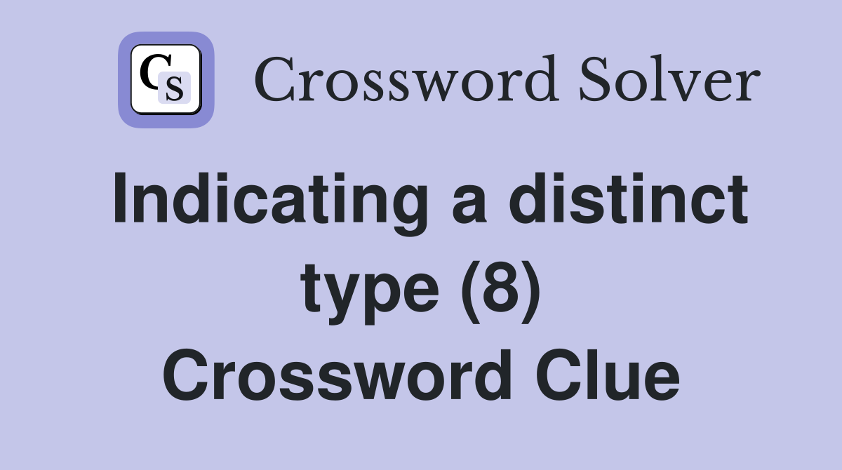 Indicating a distinct type (8) Crossword Clue
