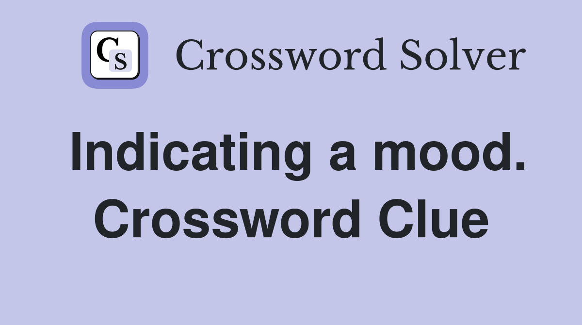 Indicating a mood. Crossword Clue