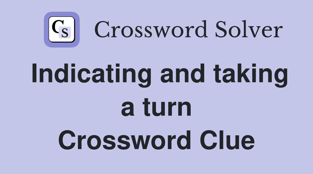Indicating and taking a turn Crossword Clue