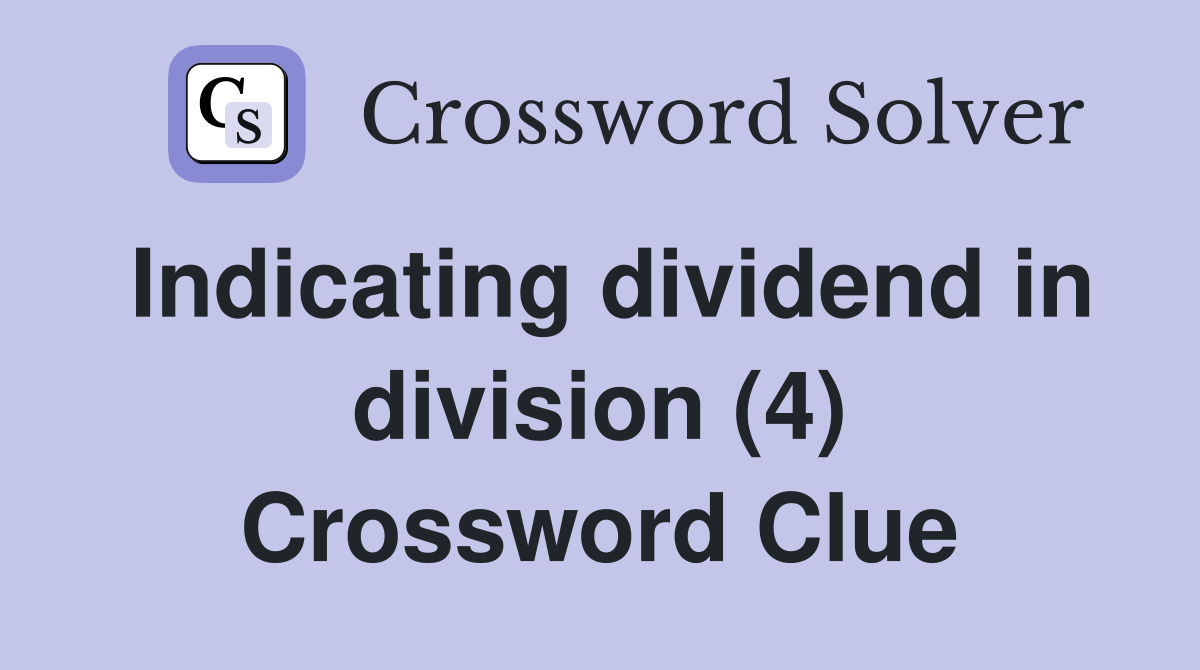 Indicating dividend in division (4) Crossword Clue