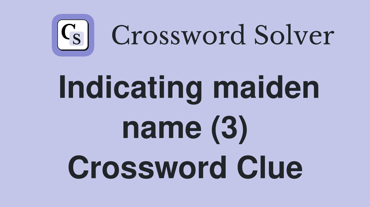 Indicating maiden name (3) Crossword Clue