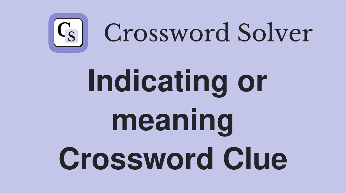 Indicating or meaning Crossword Clue