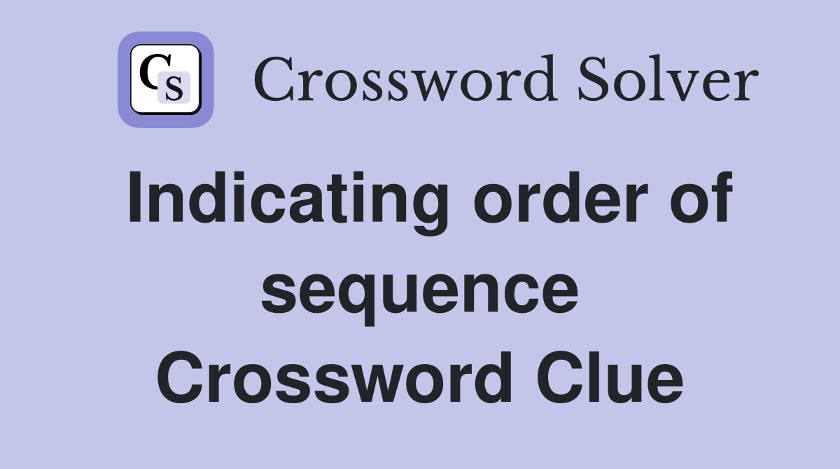 Indicating order of sequence Crossword Clue