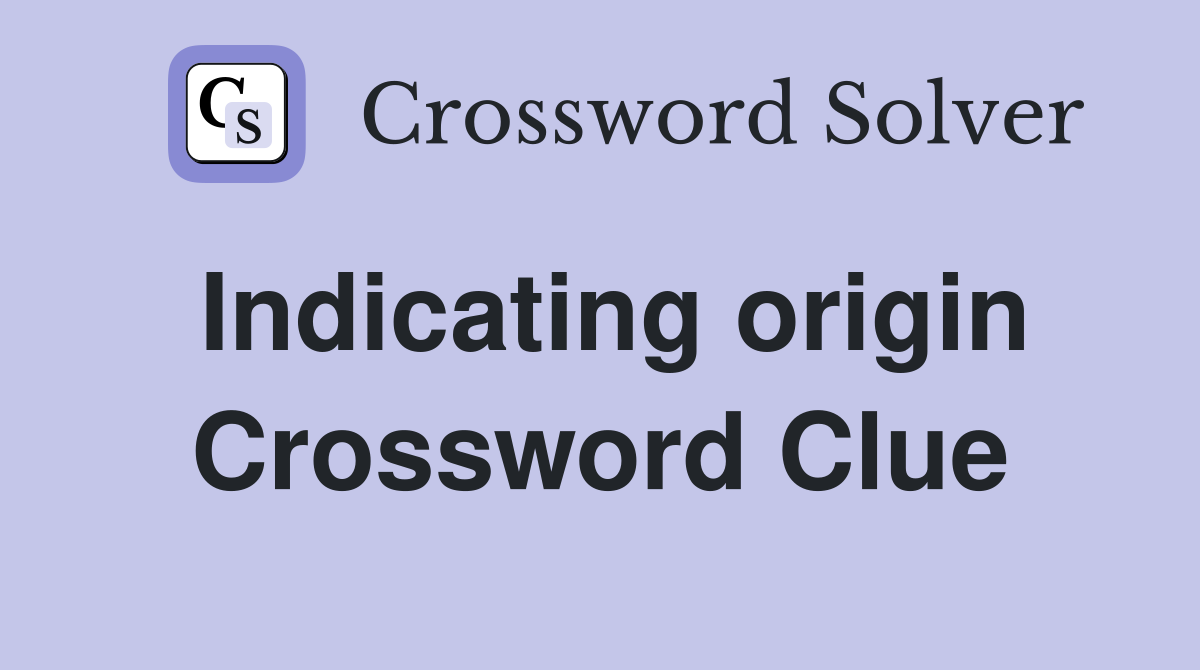 Indicating origin Crossword Clue