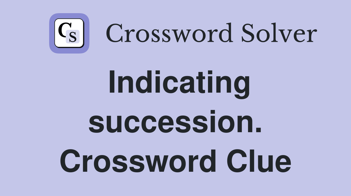 Indicating succession. Crossword Clue