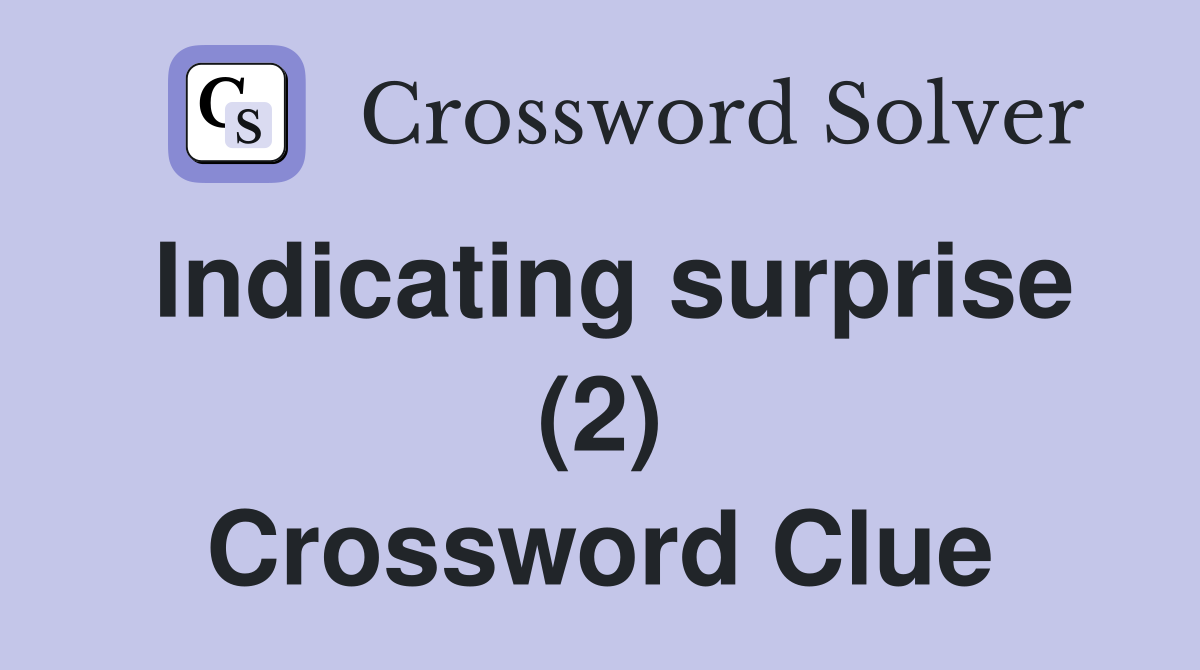 Indicating surprise (2) Crossword Clue